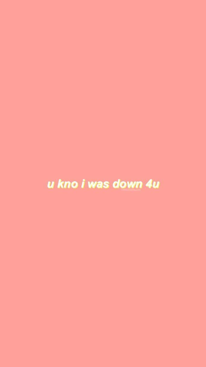 粉紅色背景，黃色文字寫著 u kno i was down 4u