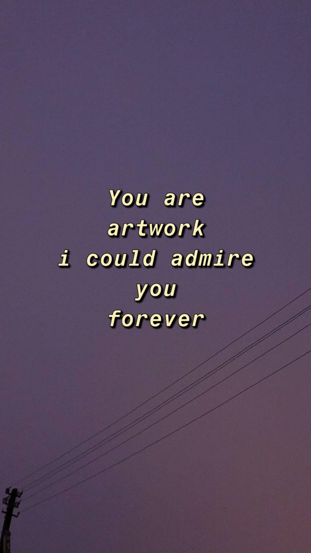 暮色天空和電線上的文字疊加顯示「You are artwork i could admire you forever」