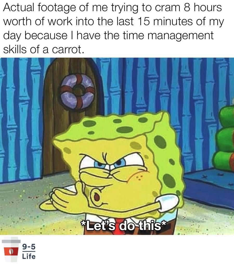 Time Management Memes 桌布 壁紙 — 海綿寶寶喺佢嘅水下菠蘿屋入面咬緊牙關，充滿決心咁攞住一杯咖啡。