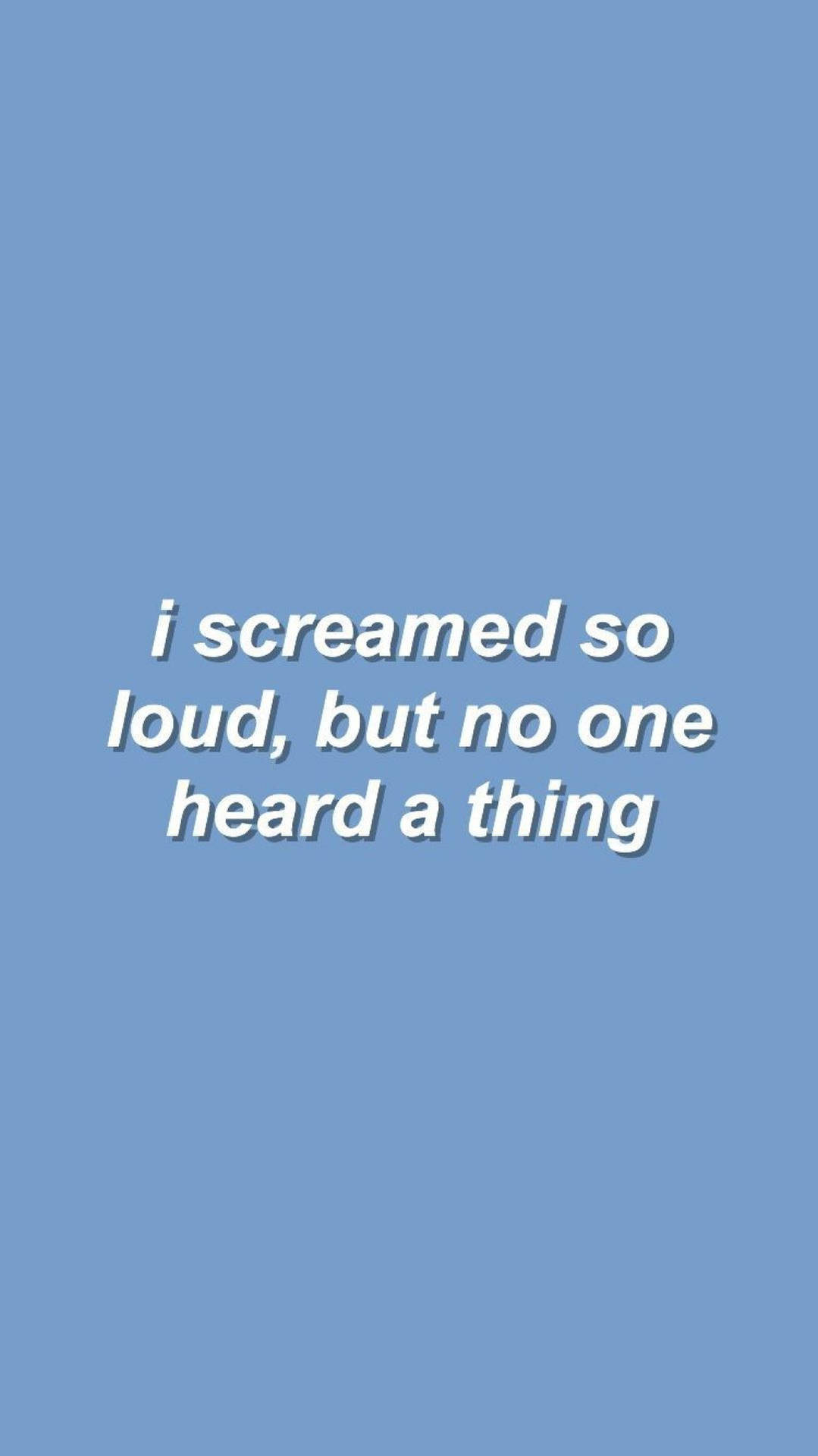 藍色背景，白色文字寫著 i screamed so loud but no one heard a thing