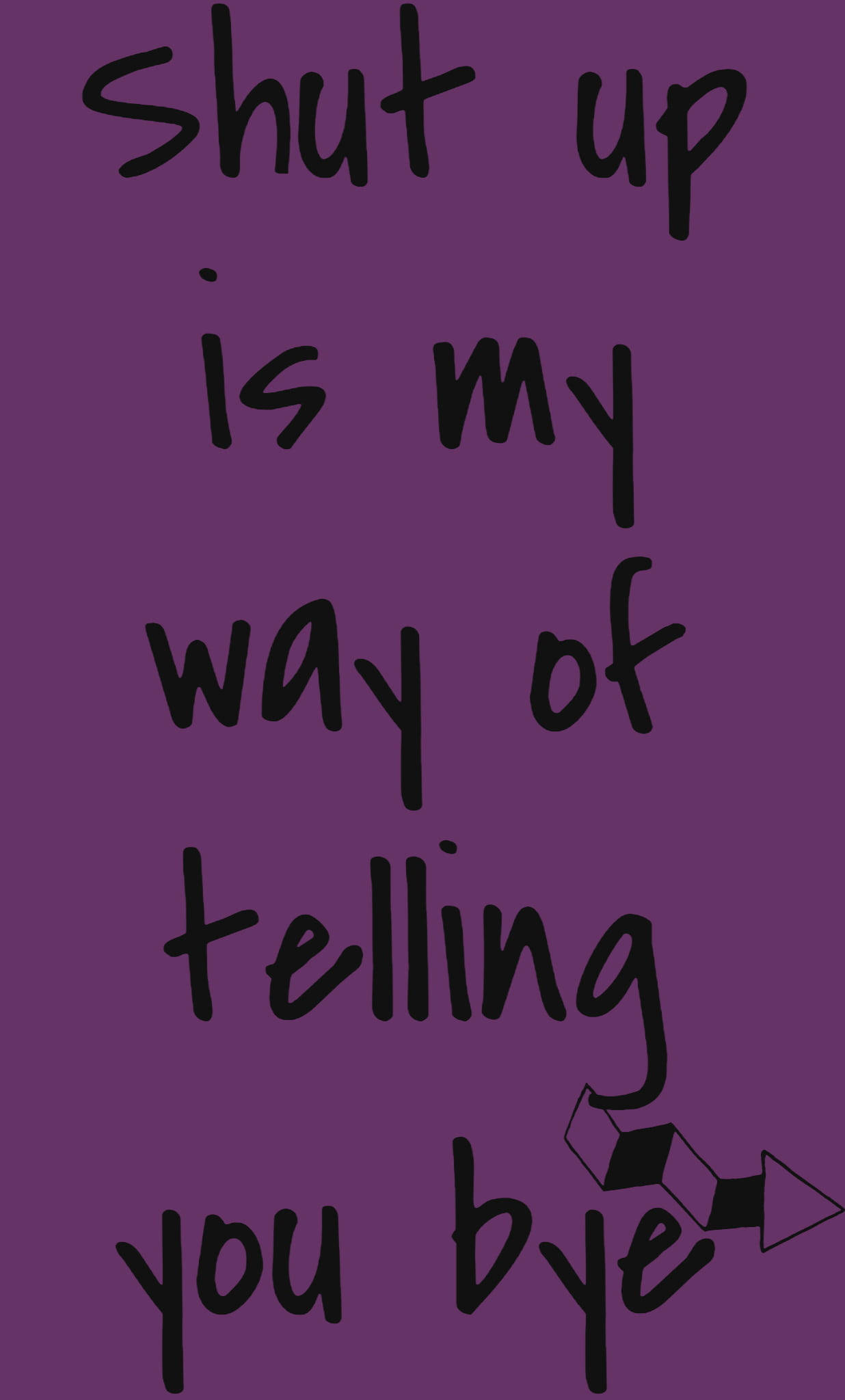 深紫色毒舌金句 壁紙 — 深紫色背景上粗體手寫文字寫著 shut up is my way of telling you bye，並附有一個小箭頭圖案。