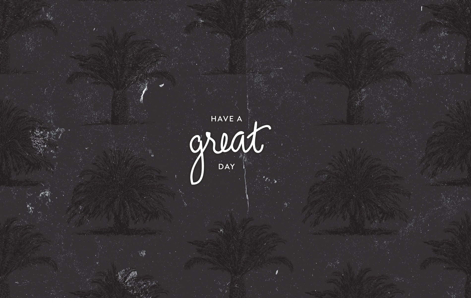 Aesthetic Gray 桌布 壁紙 — 深色紋理牆紙，帶有棕櫚樹剪影和白色草書文字「have a great day」。
