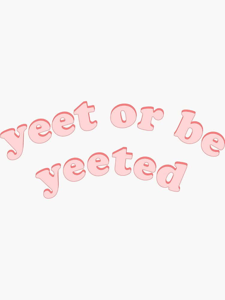 粉紅色3D文字，以拱形佈局顯示「yeet or be yeeted」。