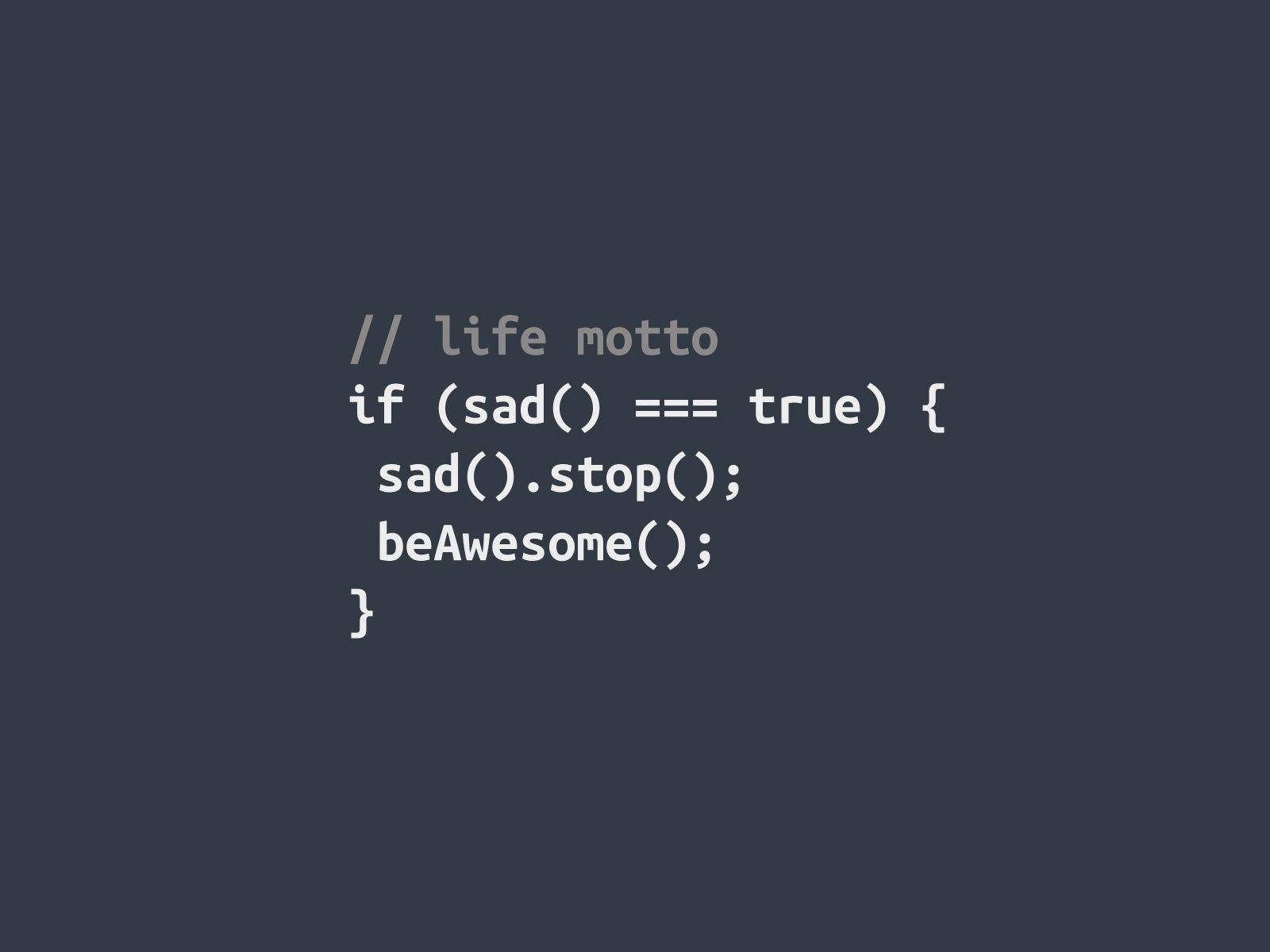 程式碼片段附人生格言：if sad then stop and be awesome
