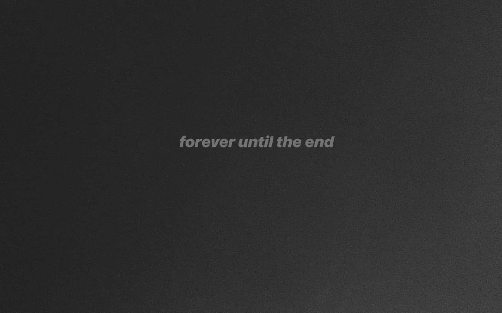 深灰色紋理背景，中央有白色文字，寫著「forever until the end」