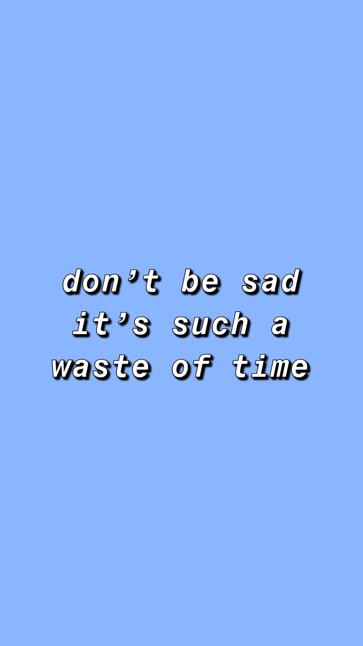 藍色背景上的勵志名言文字，內容為 don't be sad it's such a waste of time