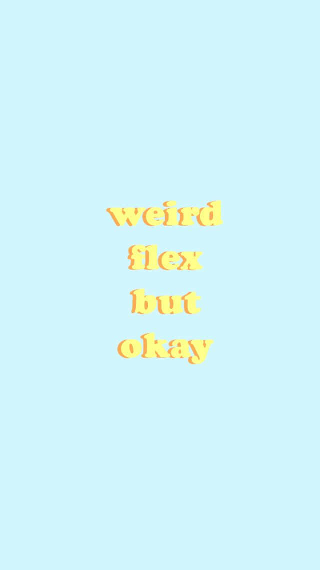 粉藍色背景，中央有黃色文字寫著 weird flex but okay。