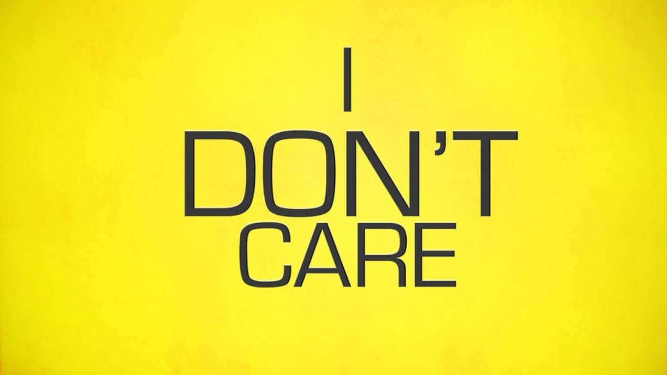 在明亮的黃色背景上，粗體黑色文字寫著 I DON'T CARE。