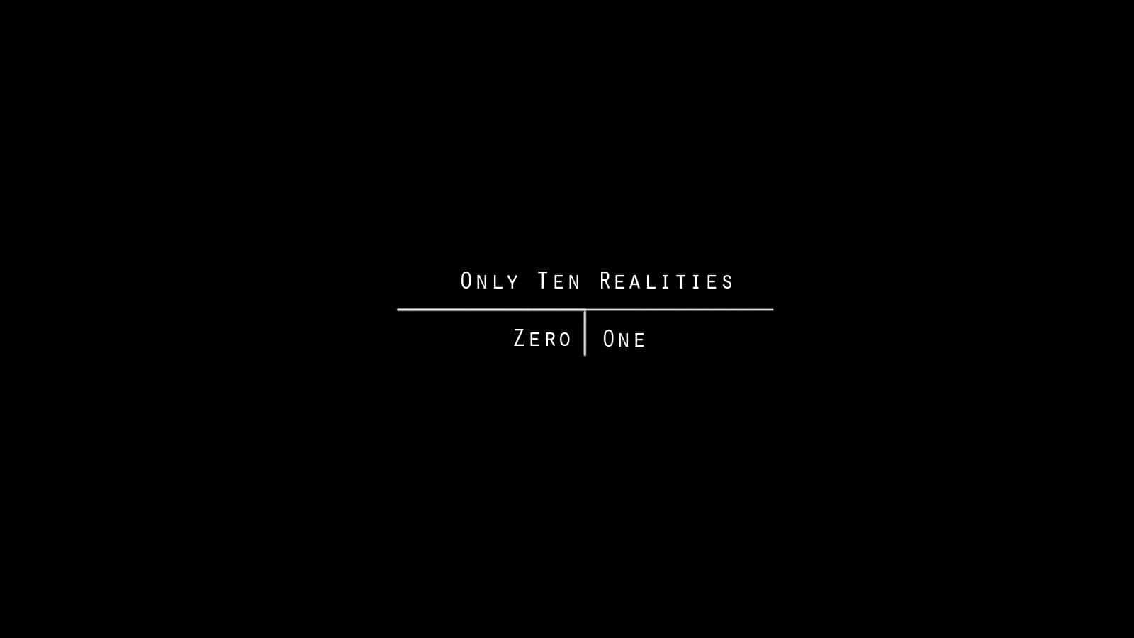 無限可能的深色空白畫布 壁紙 — 極簡黑色背景，白色文字顯示「Only Ten Realities」，水平線下方顯示「Zero One」。