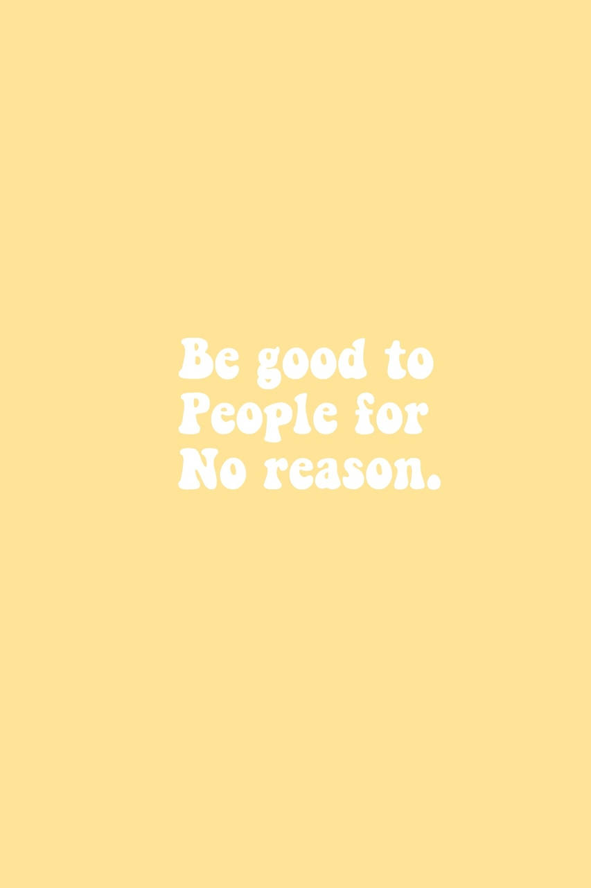 在淡黃色背景上顯示勵志語錄文字「Be good to People for No reason。」