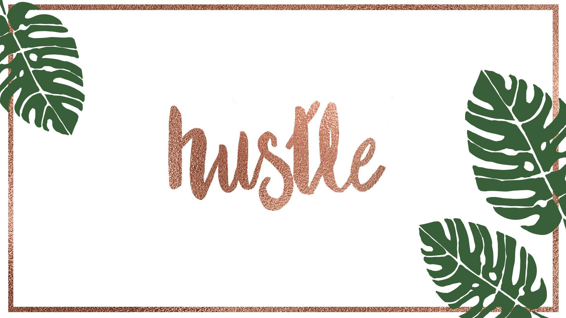 勵志短語 hustle 以玫瑰金閃粉呈現，搭配綠色龜背竹葉和邊框。