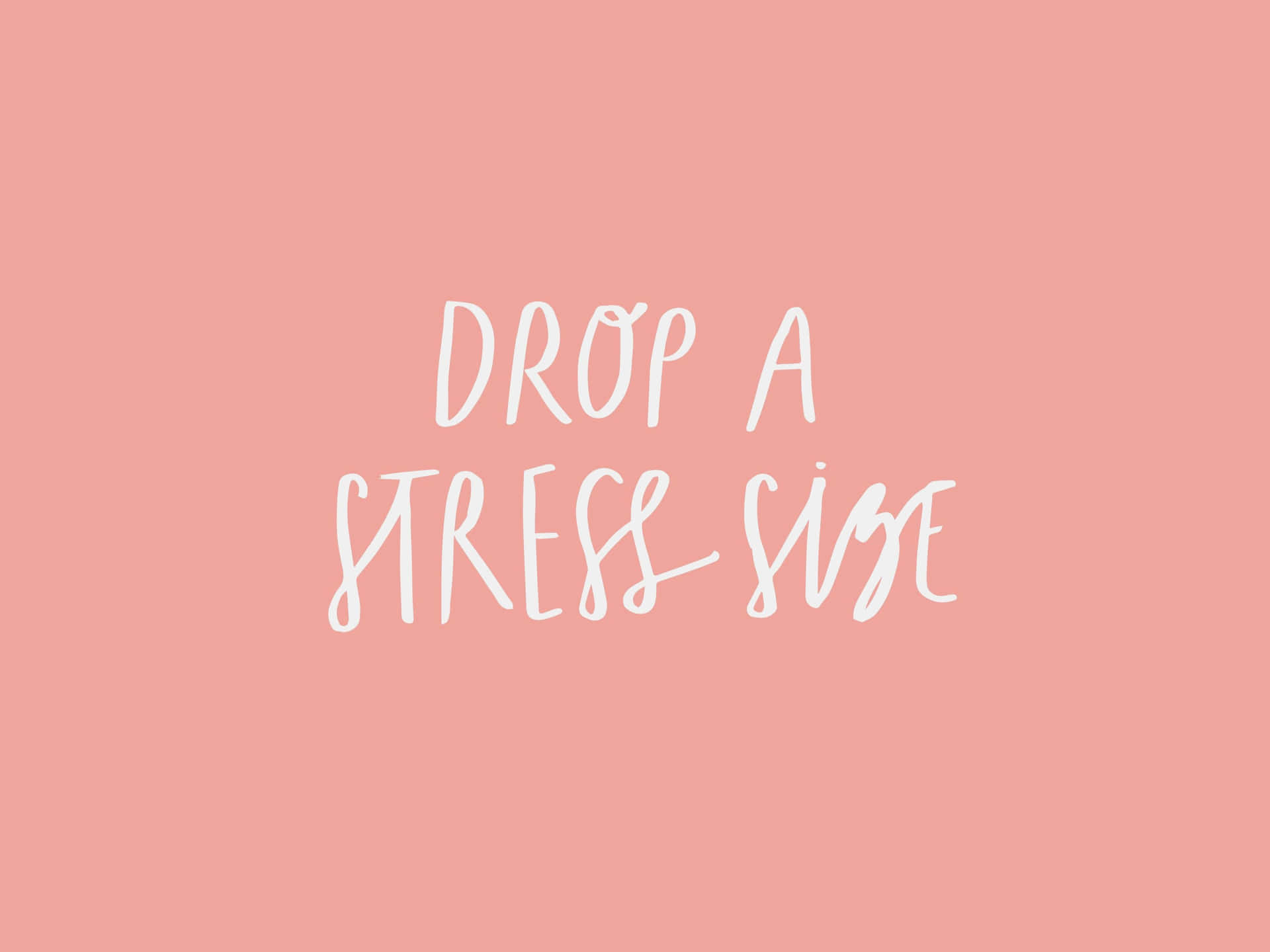 粉紅色背景，白色手寫文字寫著「drop a stress size」