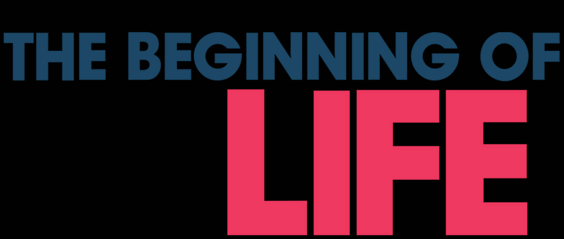 粗體文字圖形顯示「THE BEGINNING OF LIFE」，其中「LIFE」為粉紅色，背景為黑色。