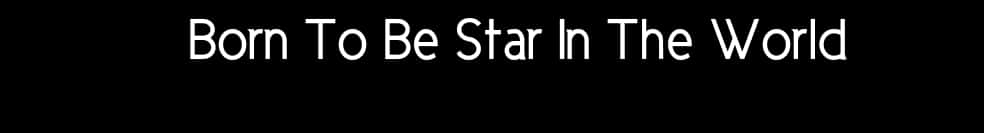 生為明星靈感語句 壁紙 — 粗體白色文字在純黑色背景上顯示「Born To Be Star In The World」。