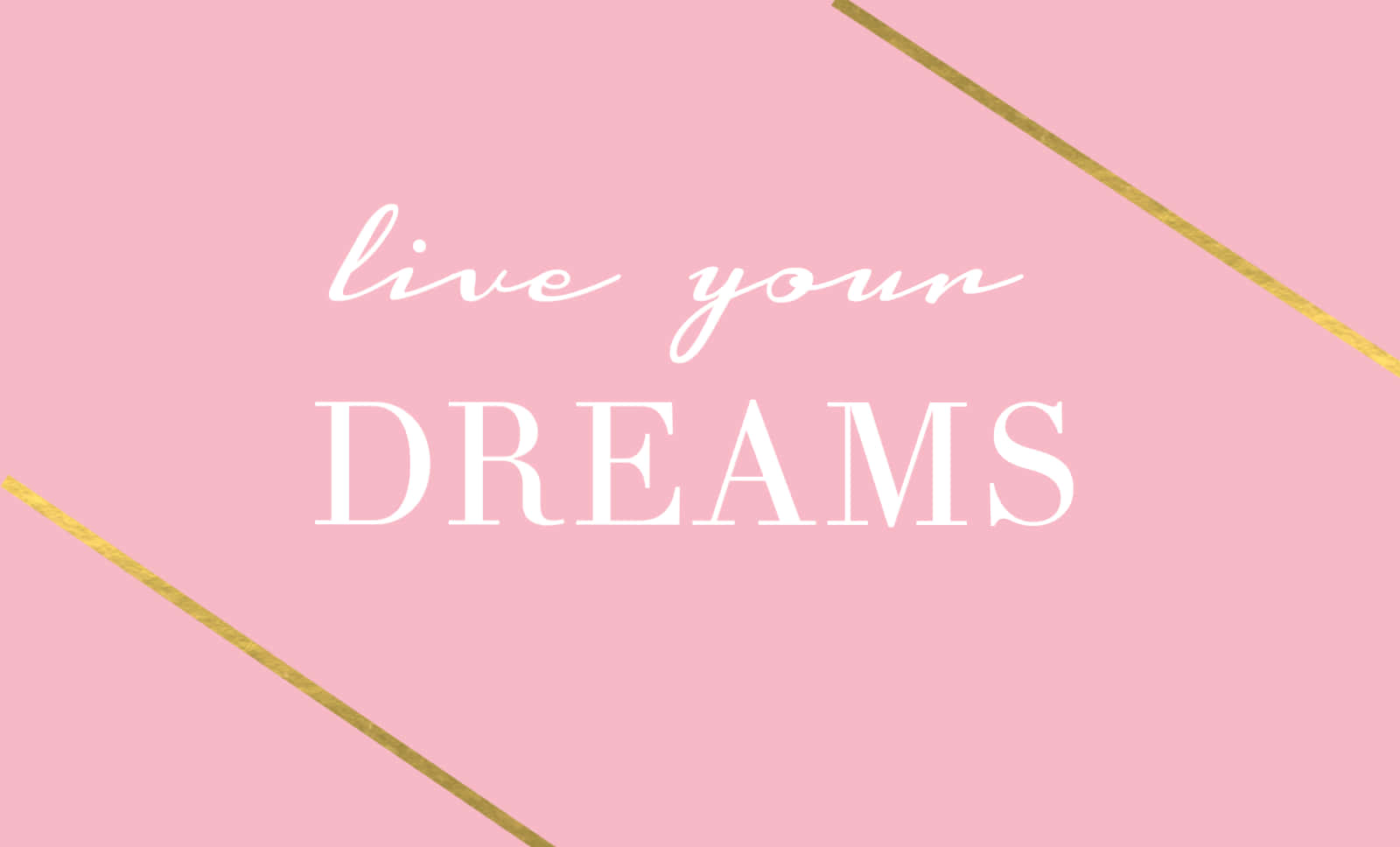 粉紅色背景，白色文字寫著 live your dreams 和金色對角線。