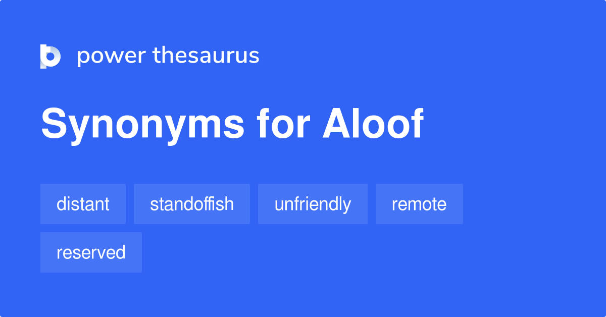 藍色螢幕顯示 Power Thesaurus 中 aloof 的同義詞，包括 distant、standoffish、unfriendly、remote 和 reserved。