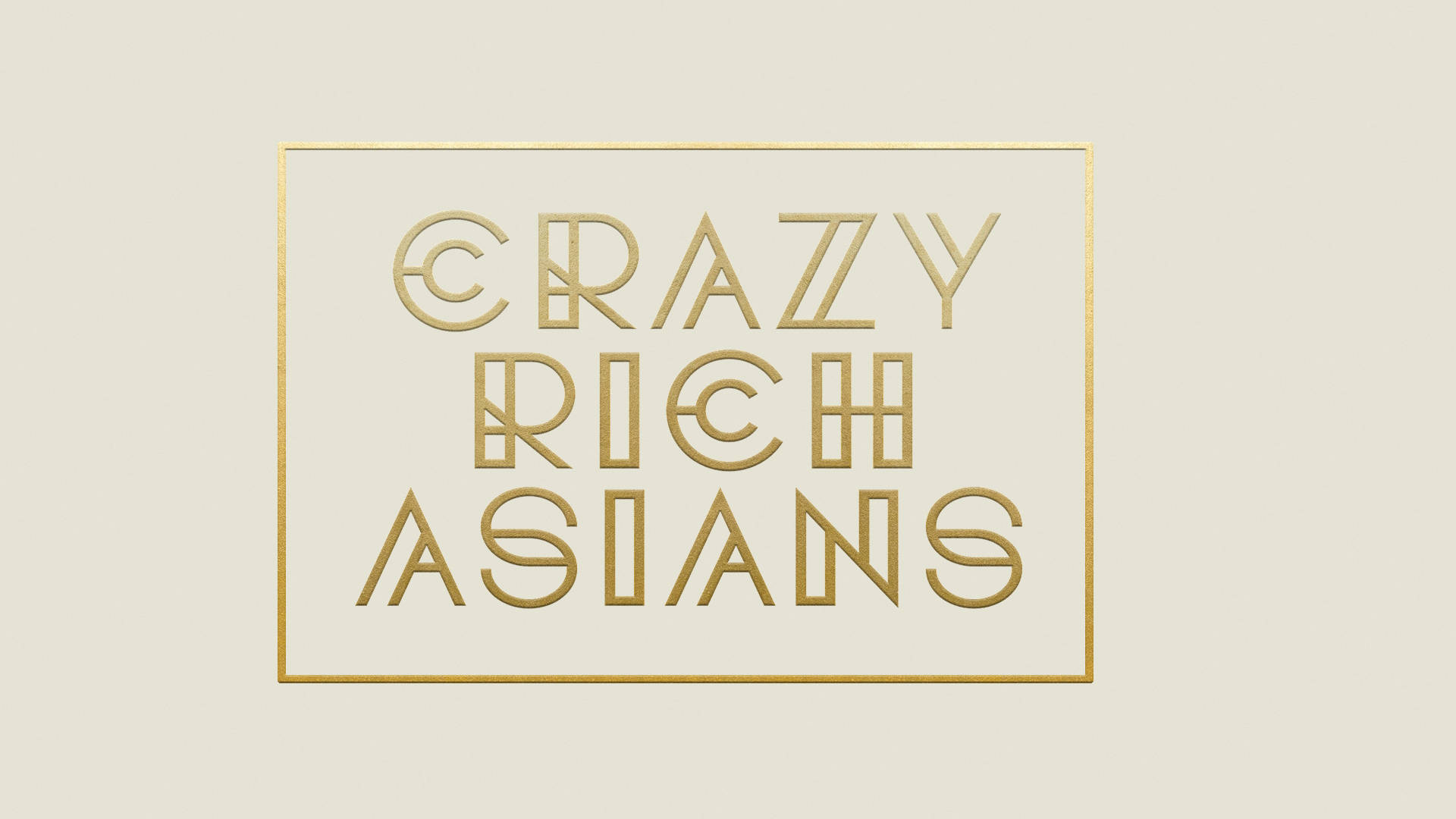 《瘋狂富貴》數位藝術 壁紙 — 金色幾何字體在米色背景上的幼金框內拼出「Crazy Rich Asians」。