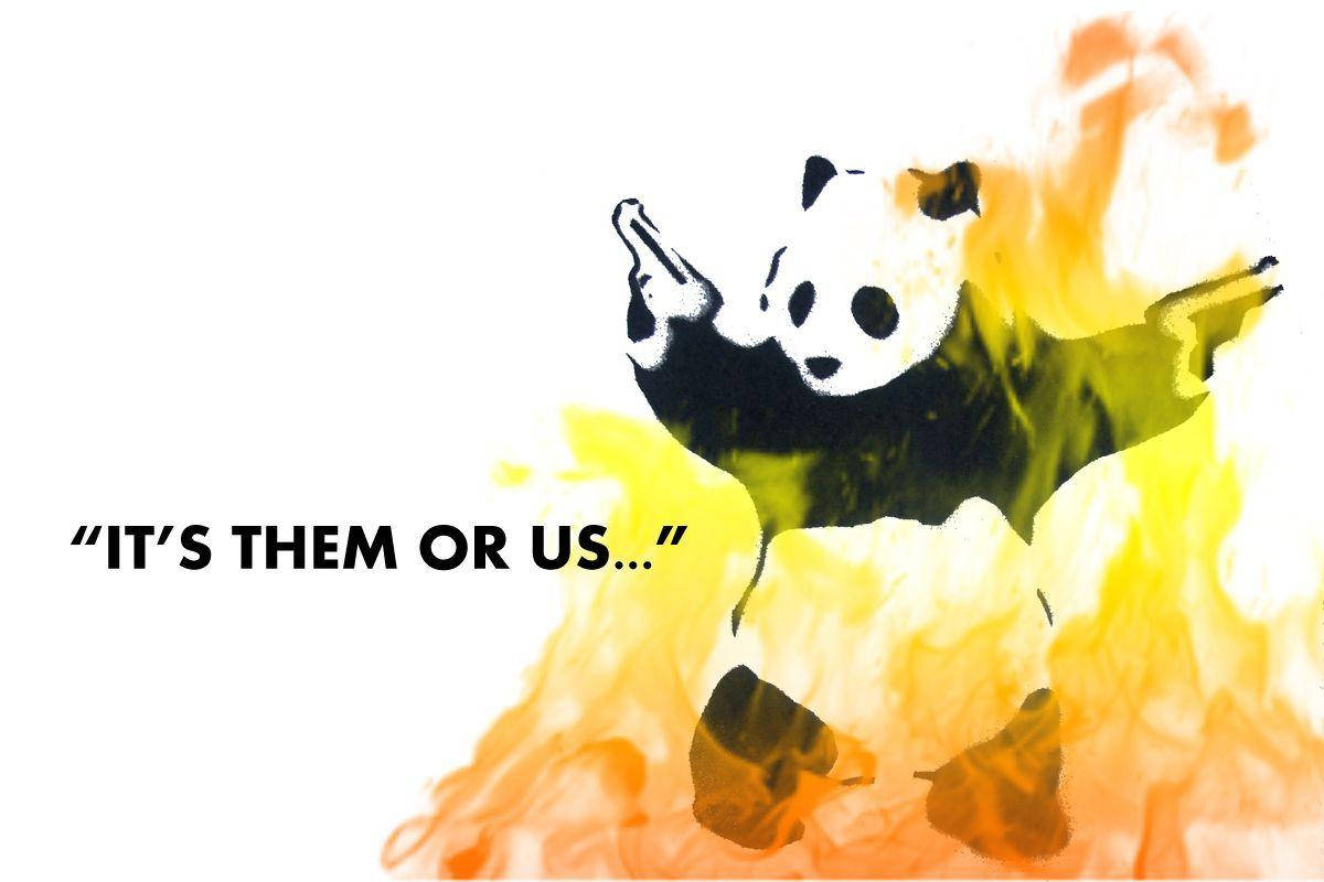 熊貓手持槍支被火焰包圍，文字「IT'S THEM OR US...」。