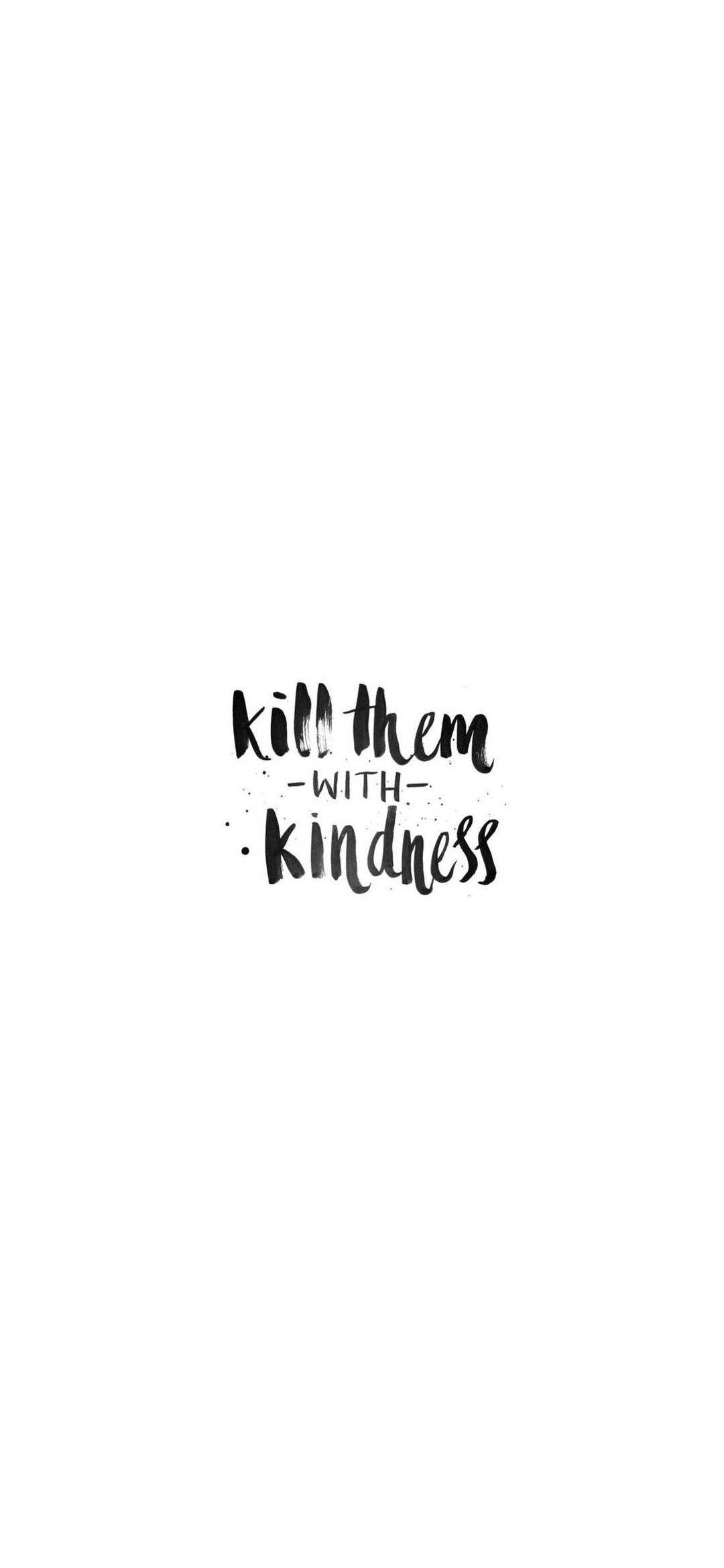 白底iPhone「以善意擊敗他們」 壁紙 — 極簡黑色手寫短語 kill them with kindness 居中於純白背景上。