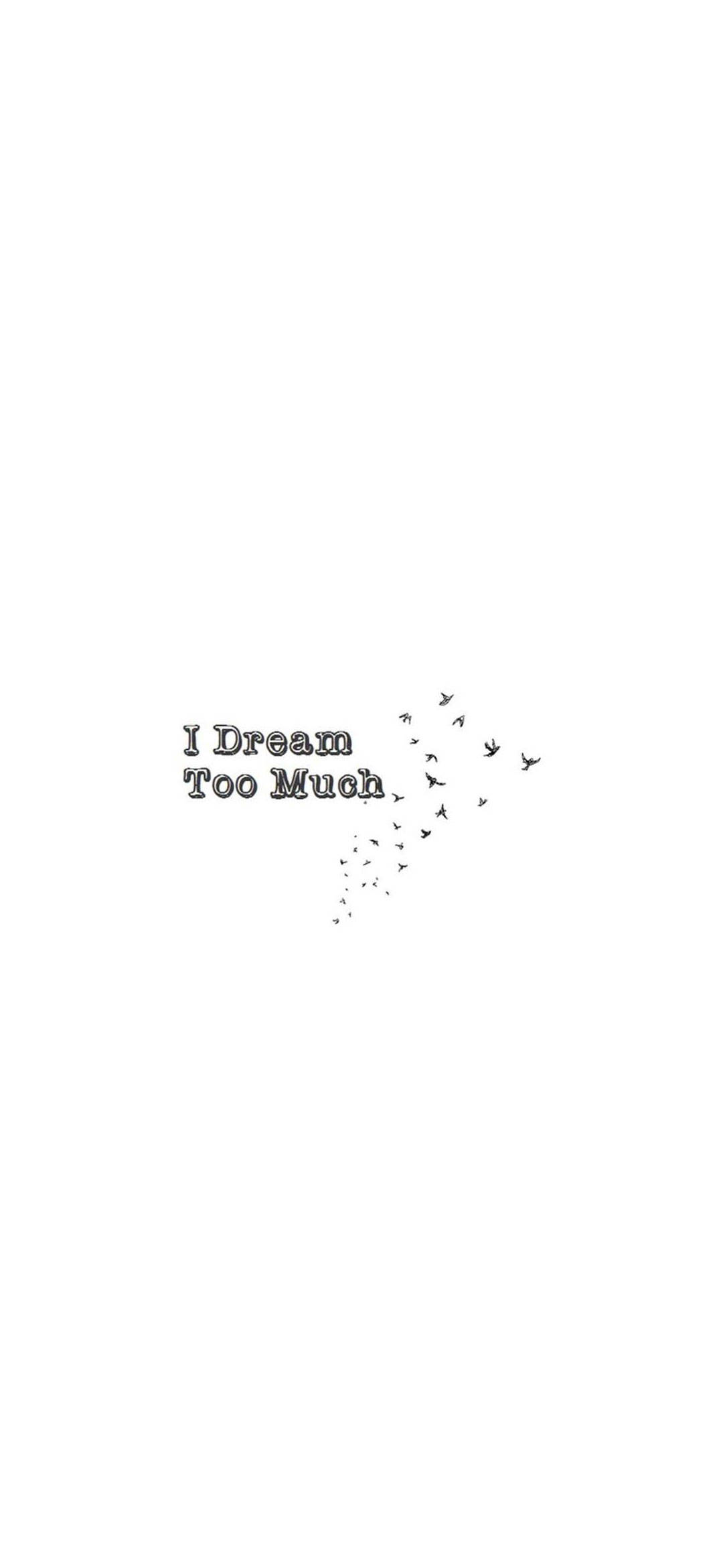 白底夢想太多 iPhone 壁紙 — 極簡黑色文字寫著 I Dream Too Much，鳥兒向右飛翔在純白背景上。