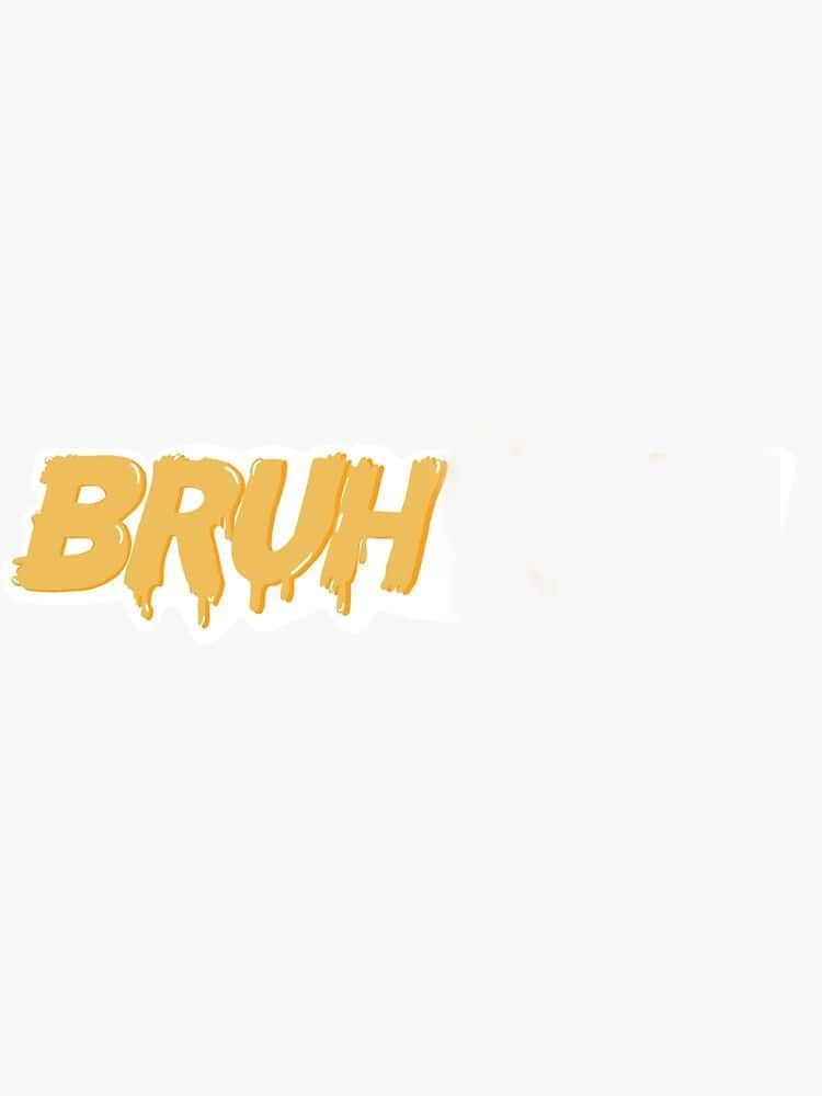 白色背景上大膽的黃色滴落BRUH文字