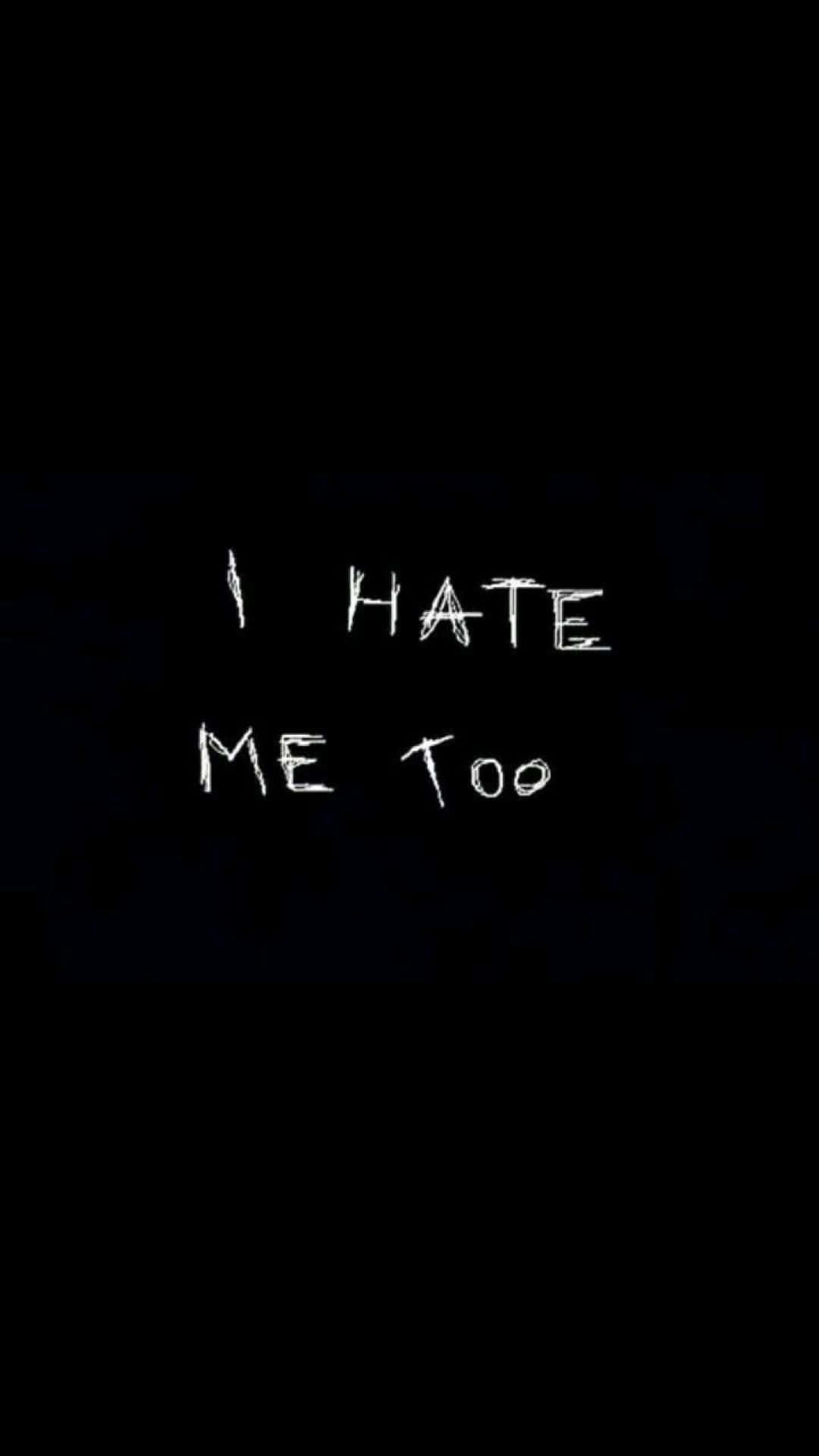 sadness 桌布 壁紙 — 白色手寫文字「I HATE ME TOO」居中顯示在純黑色背景上。