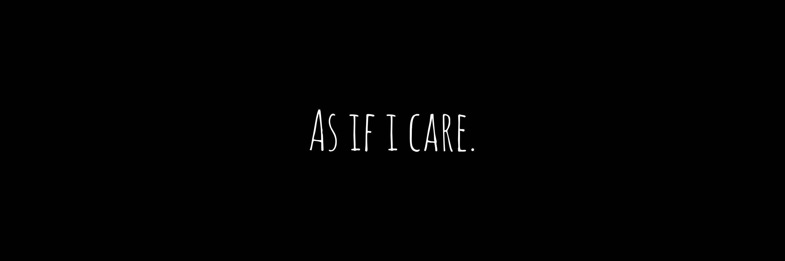 Twitter 桌布 壁紙 — 白色手寫文字在純黑色背景上寫著 as if i care。