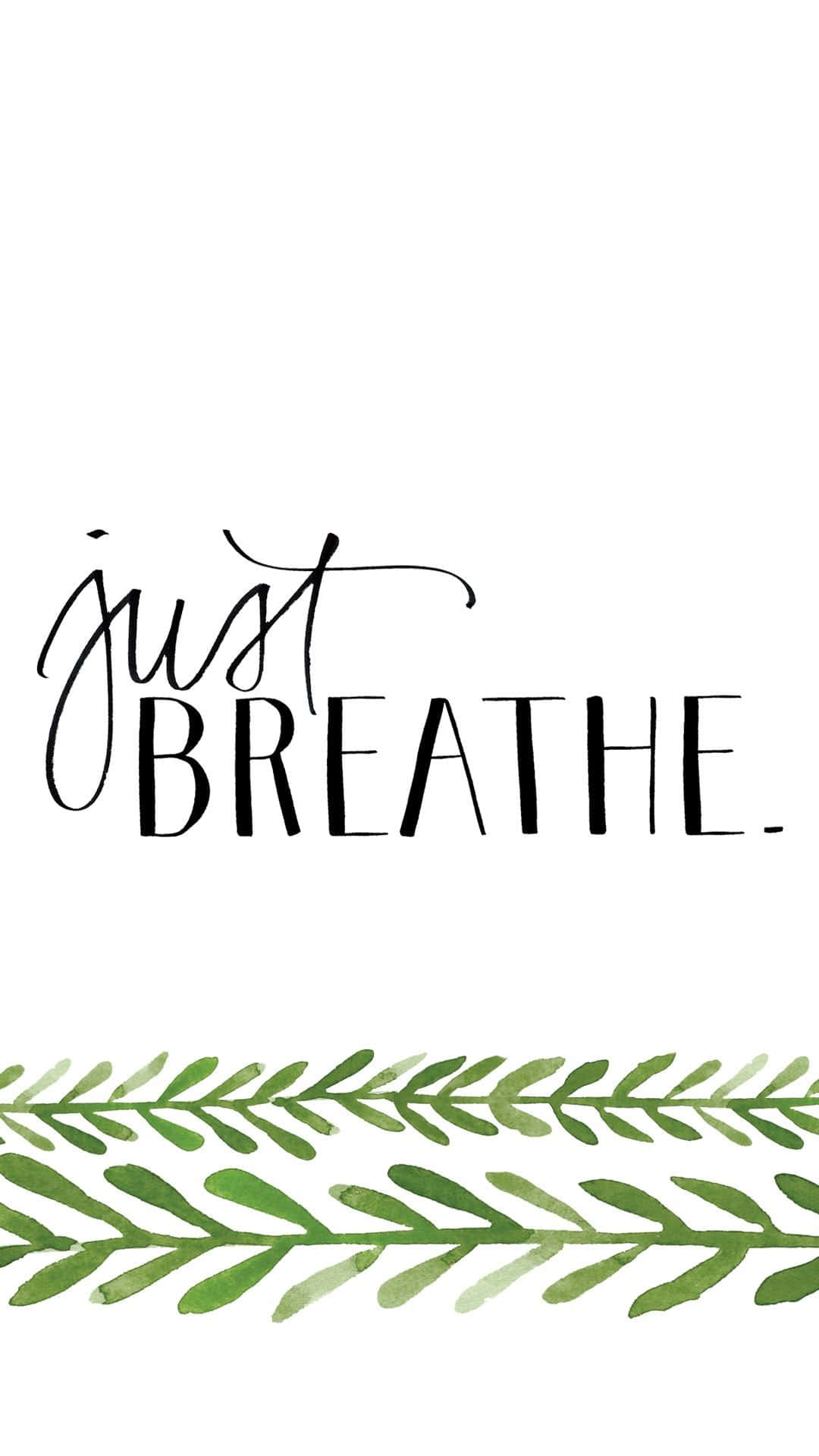 可愛 iPhone 壁紙 桌布 壁紙 — 白色背景上帶有「just BREATHE」文字和綠色葉子邊框的簡約水彩牆紙。