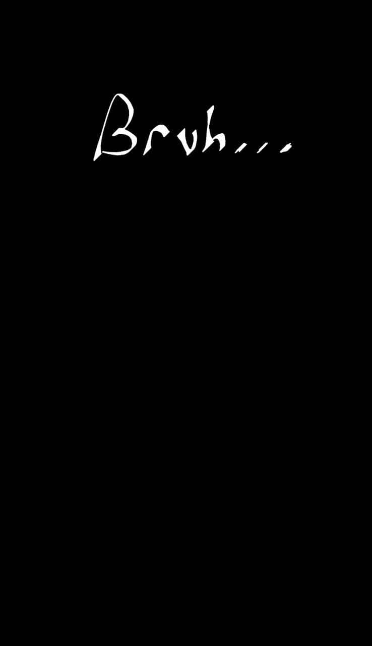 Bruh... Girl 壁紙 — 白色草書字體「Bruh...」居中顯示在純黑色背景上。