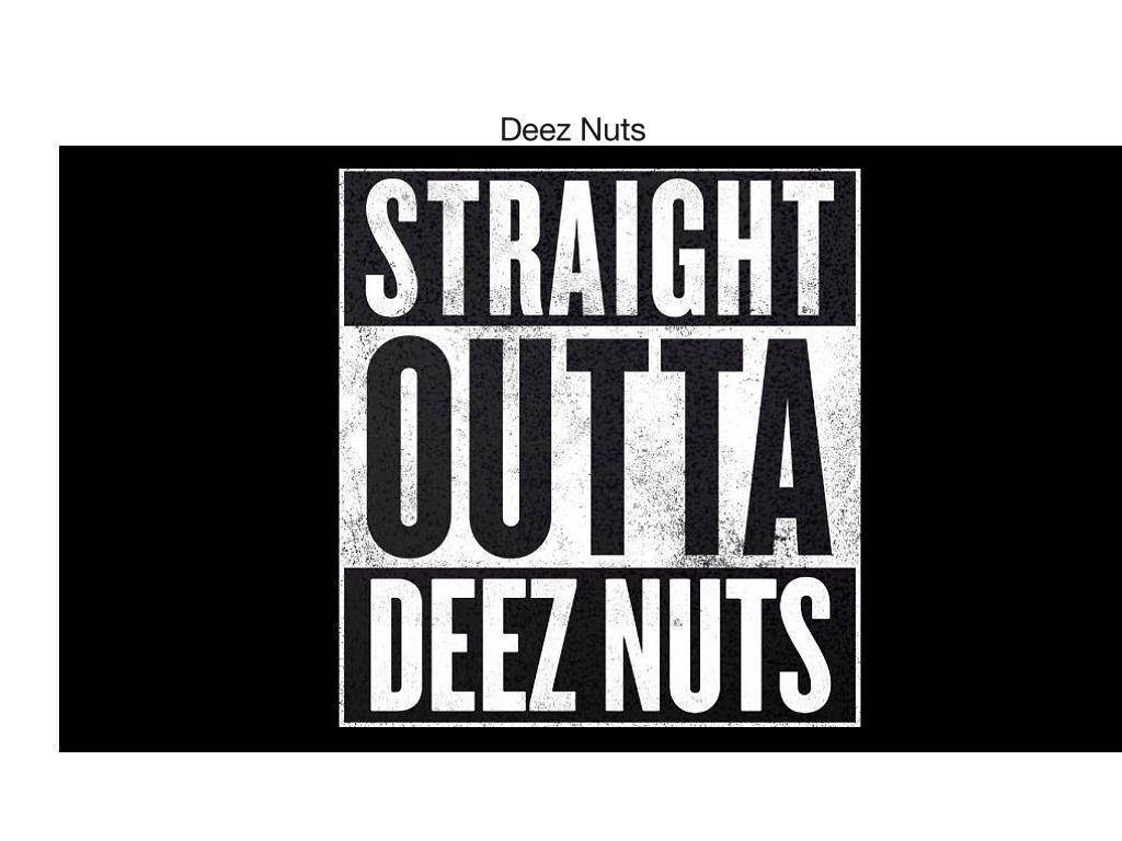 直出 Deez Nuts 壁紙 — 粗體黑白文字顯示「STRAIGHT OUTTA DEEZ NUTS」，採用粗糙磨損字體，居中於純黑色背景上。