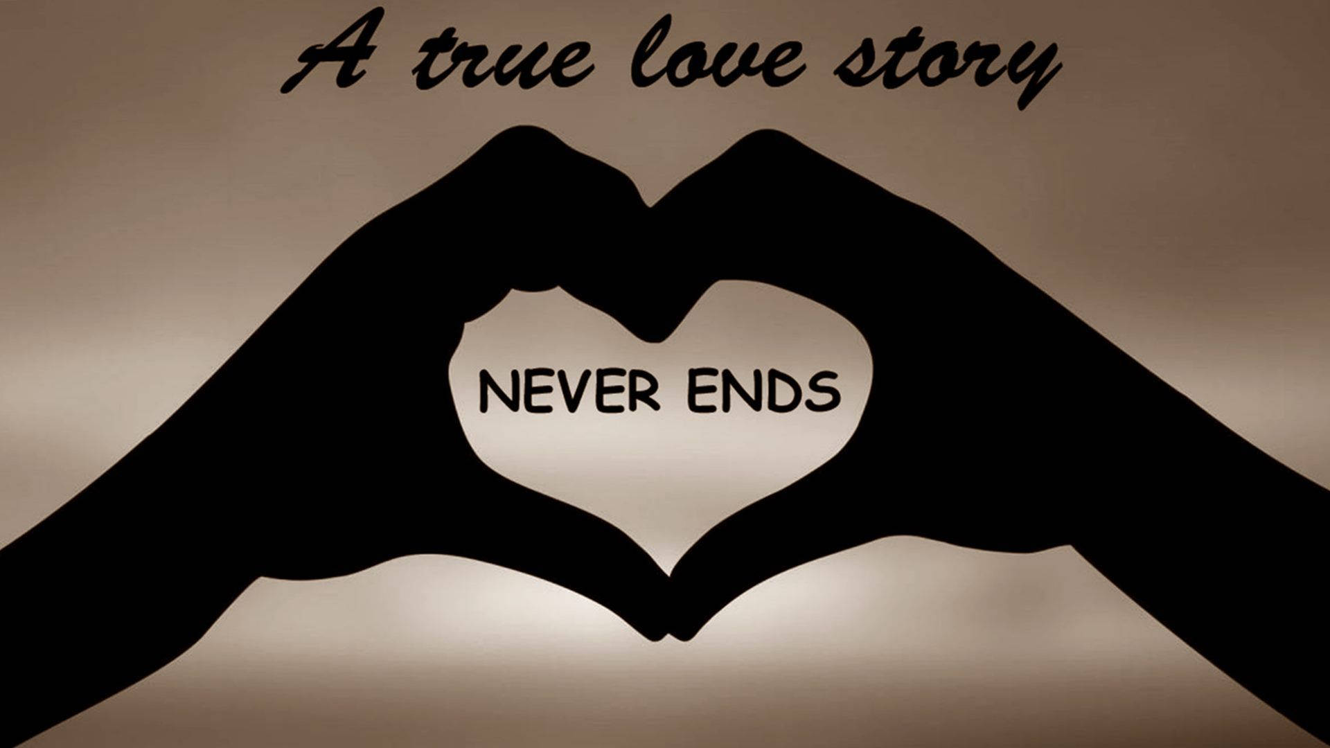 兩隻手形成一個心形，帶有文字「NEVER ENDS」和上面的「A true love story」。