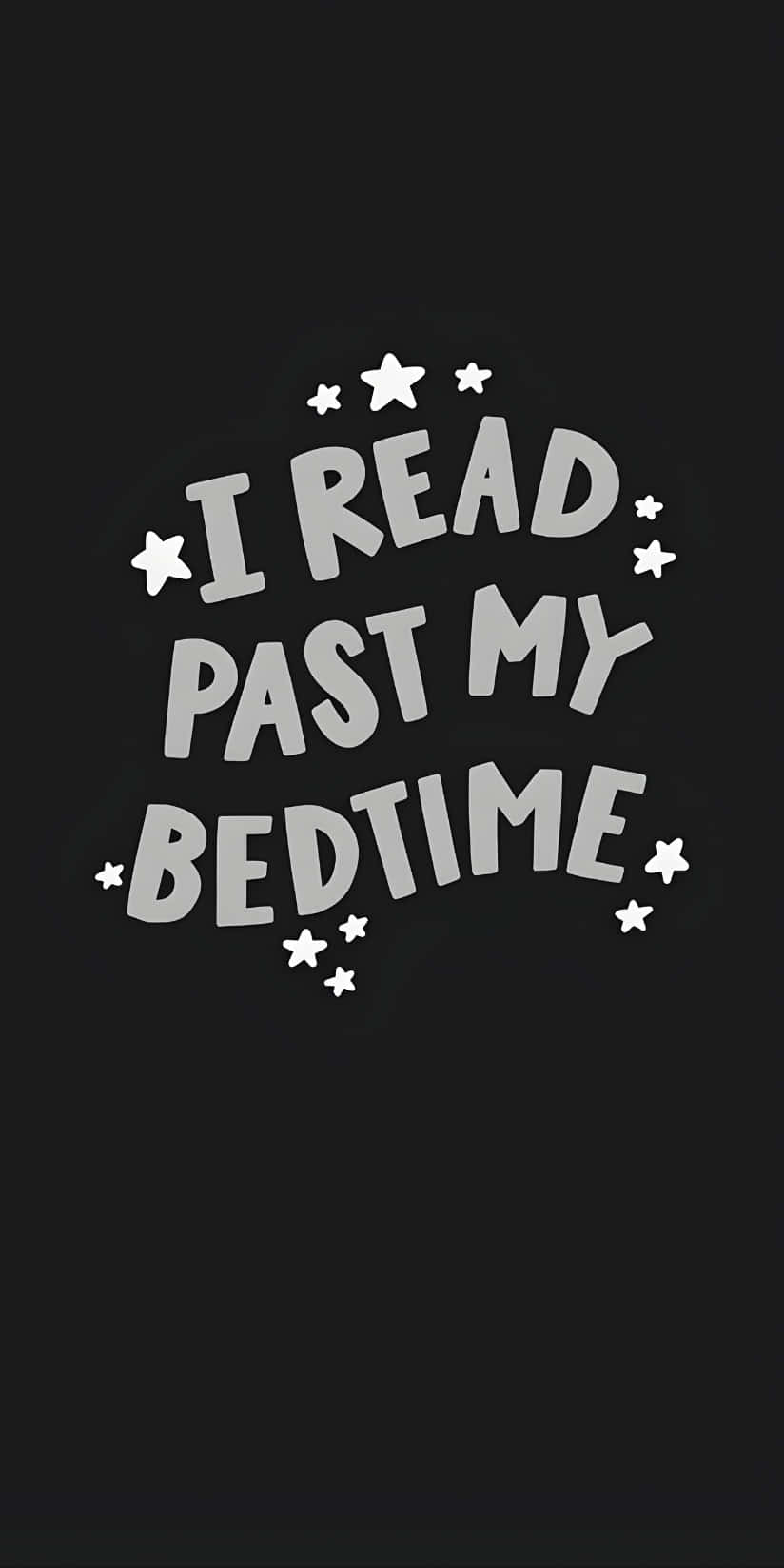 睡前閱讀金句 壁紙 — 白色文字寫著「I READ PAST MY BEDTIME」，被星星包圍在黑色背景上。