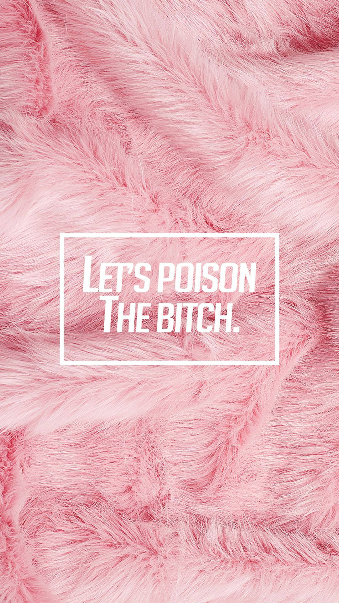 粉紅色毛絨背景，上有粗體白色文字「LET'S POISON THE BITCH」。