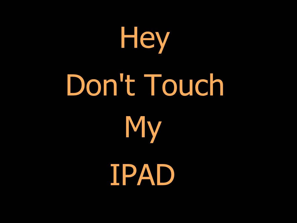 黑色背景上的橙色文字警告訊息，內容為「Hey Don't Touch My IPAD」