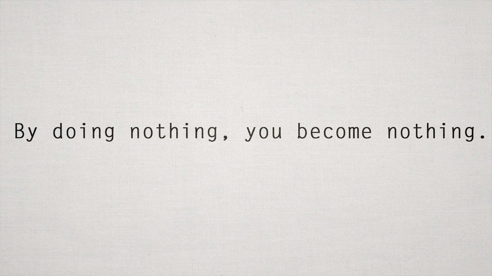 Minimalist Quote 桌布 壁紙 — 簡約文字引言，背景為有紋理的米白色，內容為「什麼都不做，你就什麼都不是。」