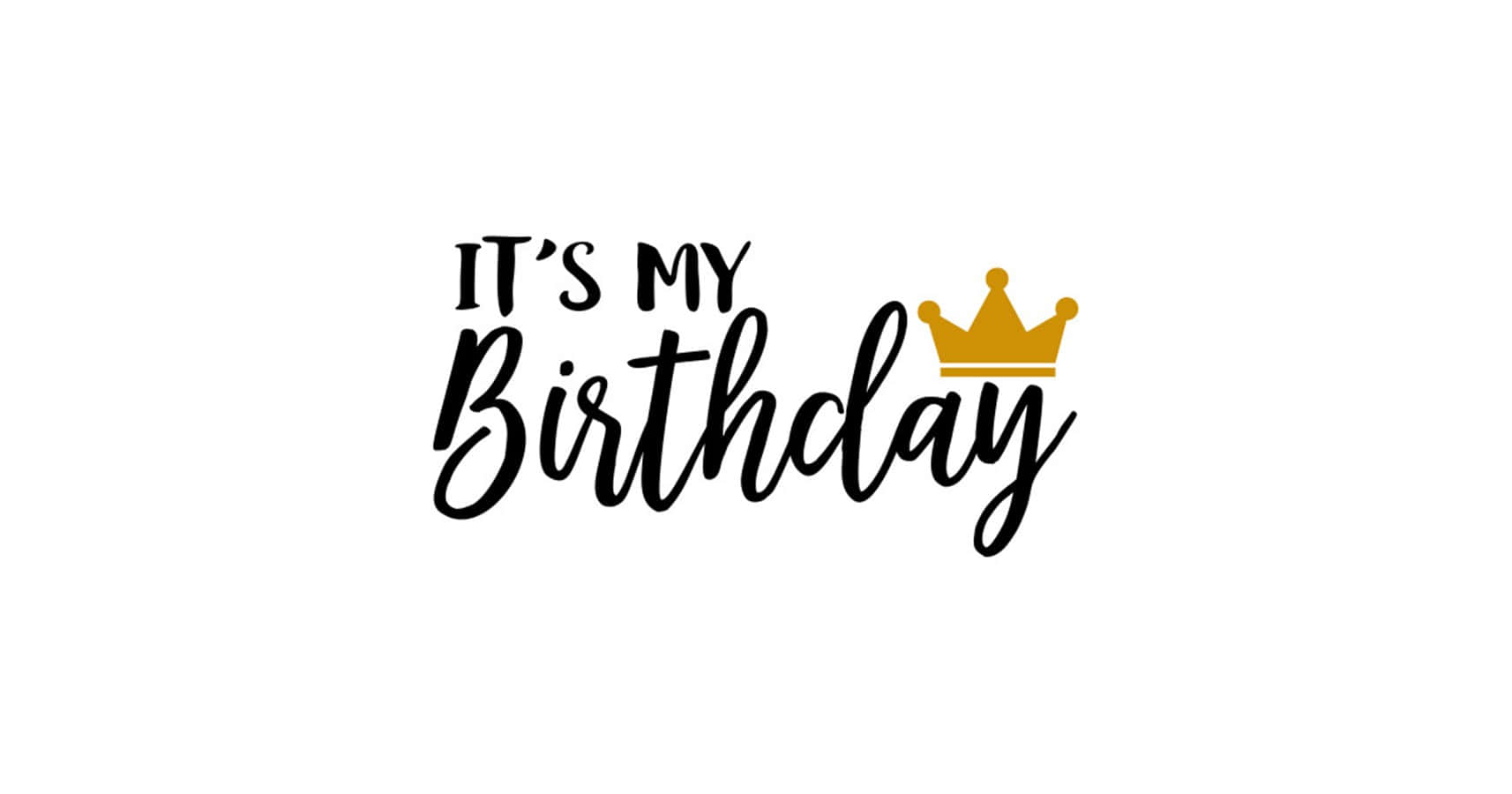 簡約書法慶祝生日 壁紙 — 粗體黑色文字寫著「IT'S MY Birthday」，在乾淨的白色背景上，字母「y」上方有一個金色皇冠。