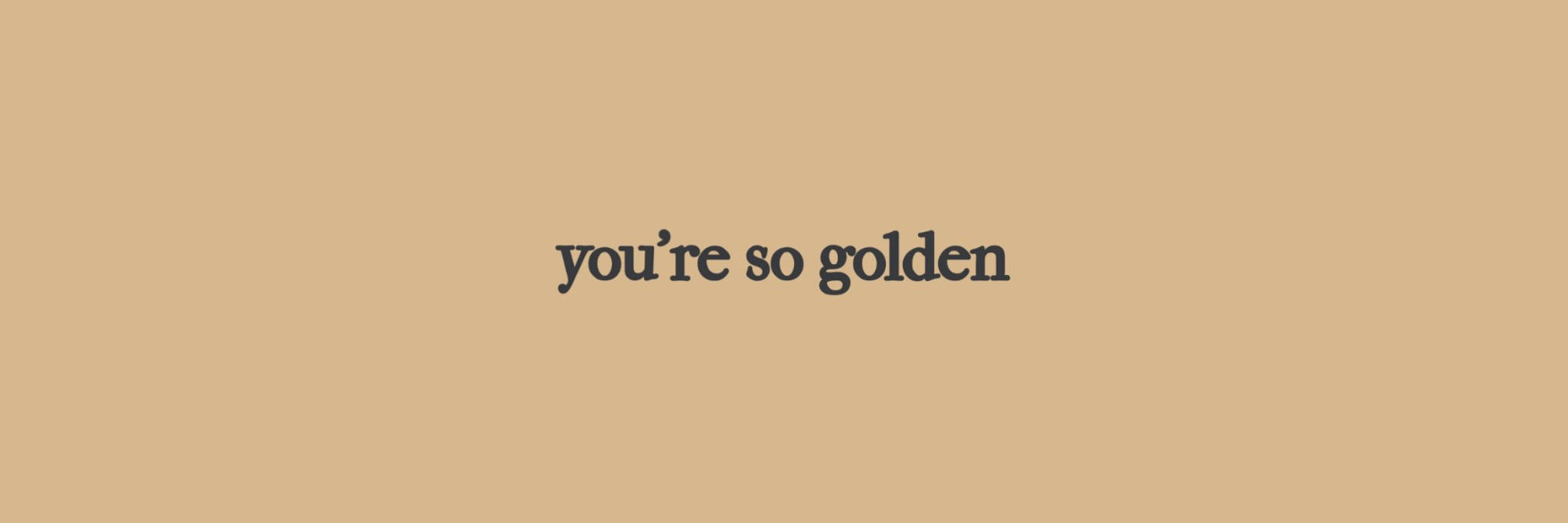 Twitter 桌布 壁紙 — 簡約米色背景，中央有深色文字寫著 you're so golden。