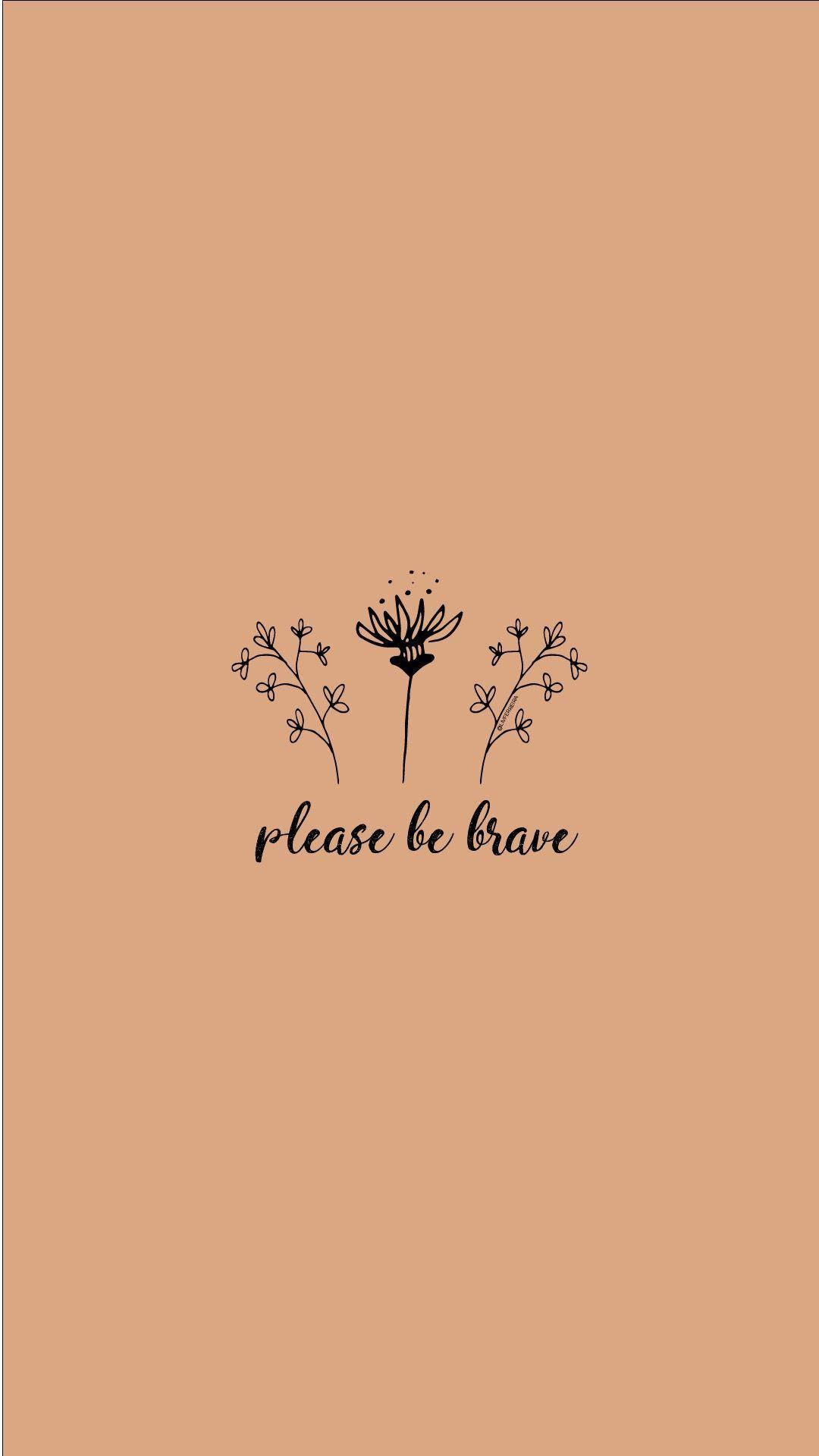 語錄 桌布 壁紙 — 簡約蒲公英插圖，附有文字 please be brave，背景為溫暖陶土色。