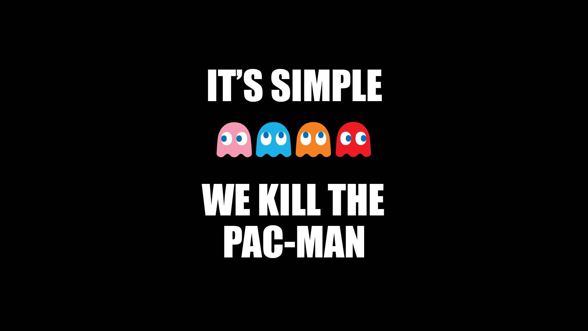簡約高清吃豆人 壁紙 — 黑色背景上的粗體白色文字宣稱 'IT'S SIMPLE WE KILL THE PAC-MAN'，上方有四個色彩繽紛的 Pac-Man 鬼魂。