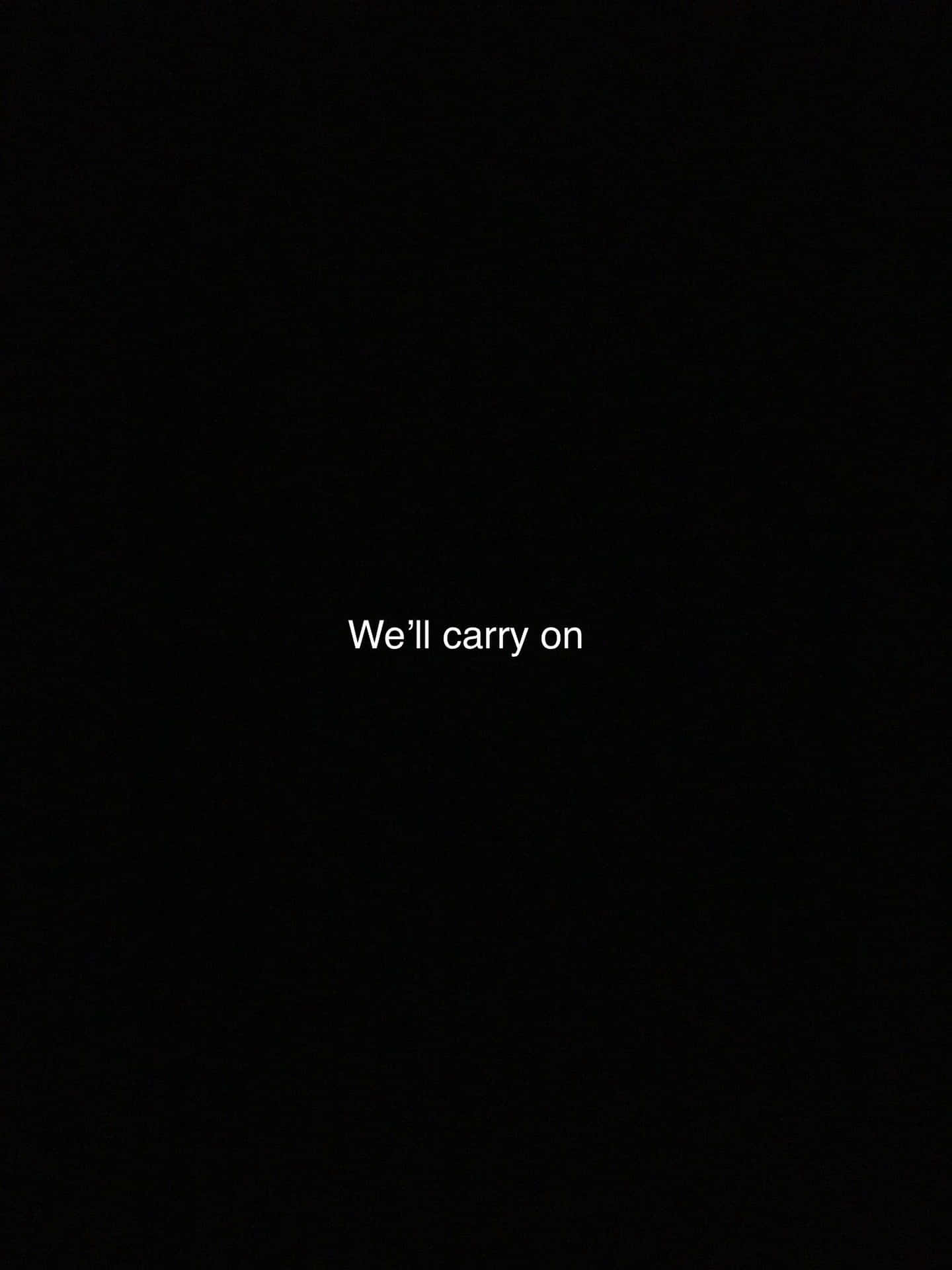 黑色背景上帶有白色文字「We'll carry on」