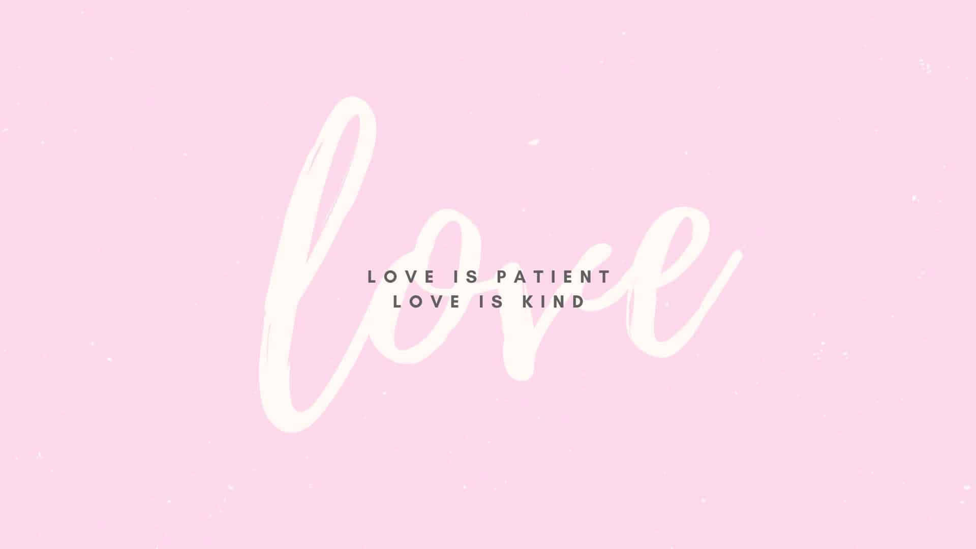 粉紅色背景，白色草書文字顯示love，以及較小文字love is patient love is kind