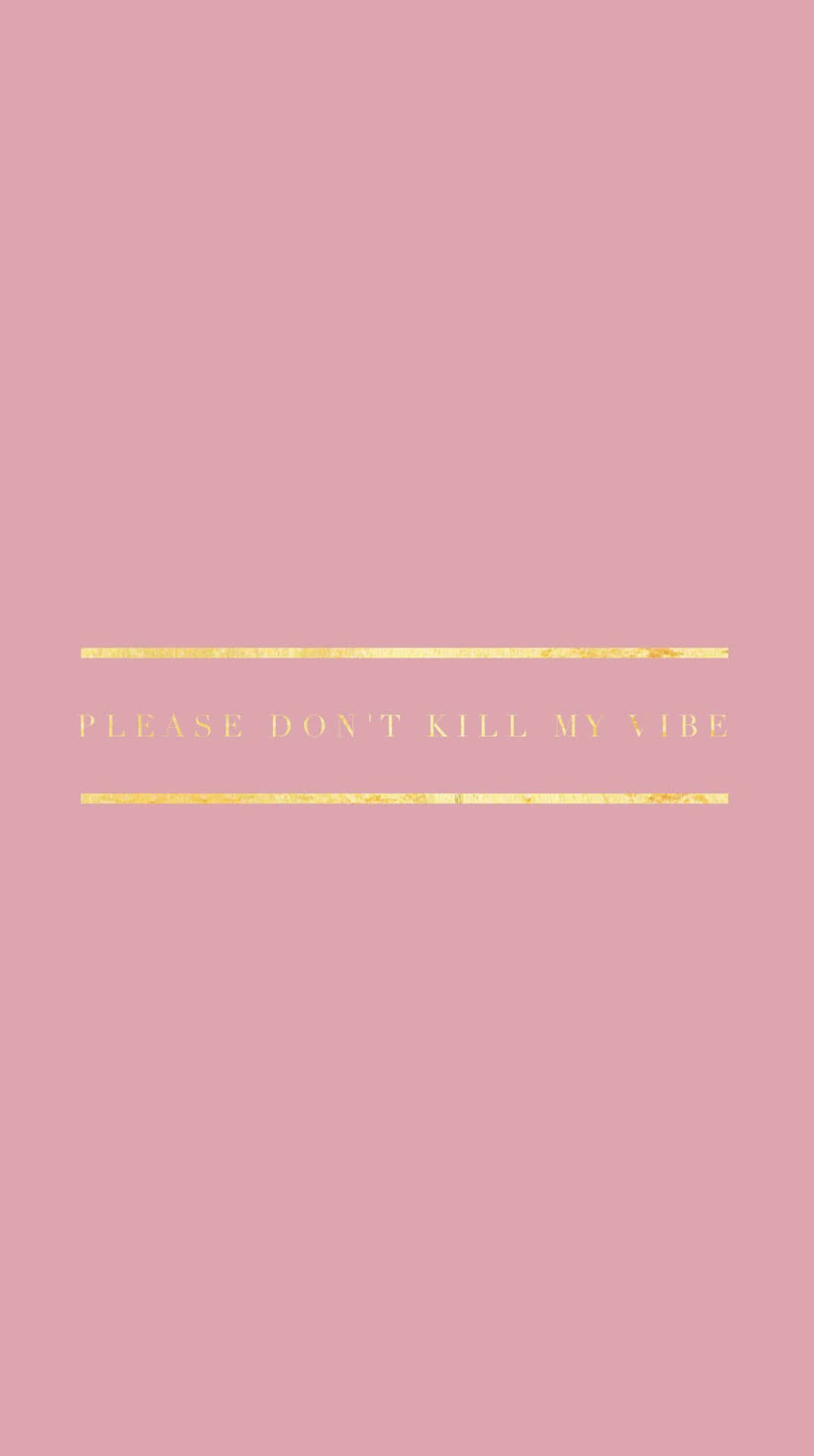 粉色背景，金色箔字寫著「please dont kill my vibe」。