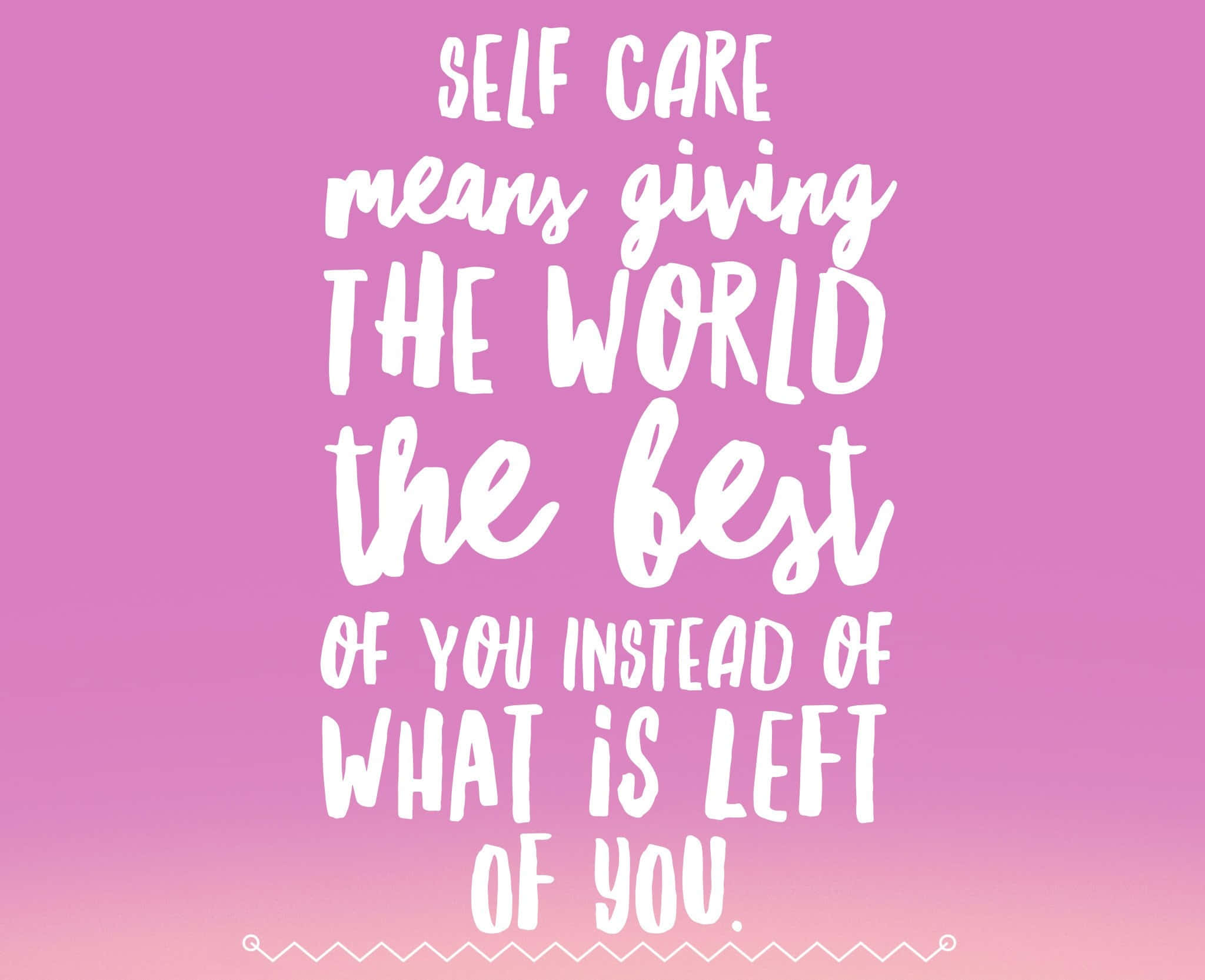 Self Care 桌布 壁紙 — 粉紅色漸變背景，白色手寫文字說明自我照顧是將最好的自己給予世界，而不是剩餘的。