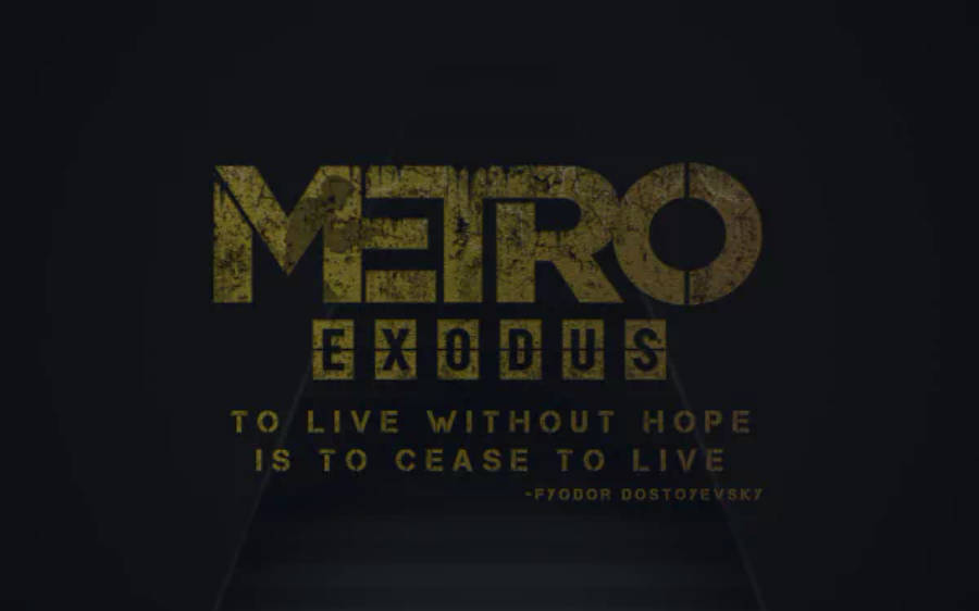 遊戲 桌布 壁紙 — 粗獷風化的金色文字在深色背景上寫著「METRO EXODUS」，並附有杜斯妥也夫斯基的引言。