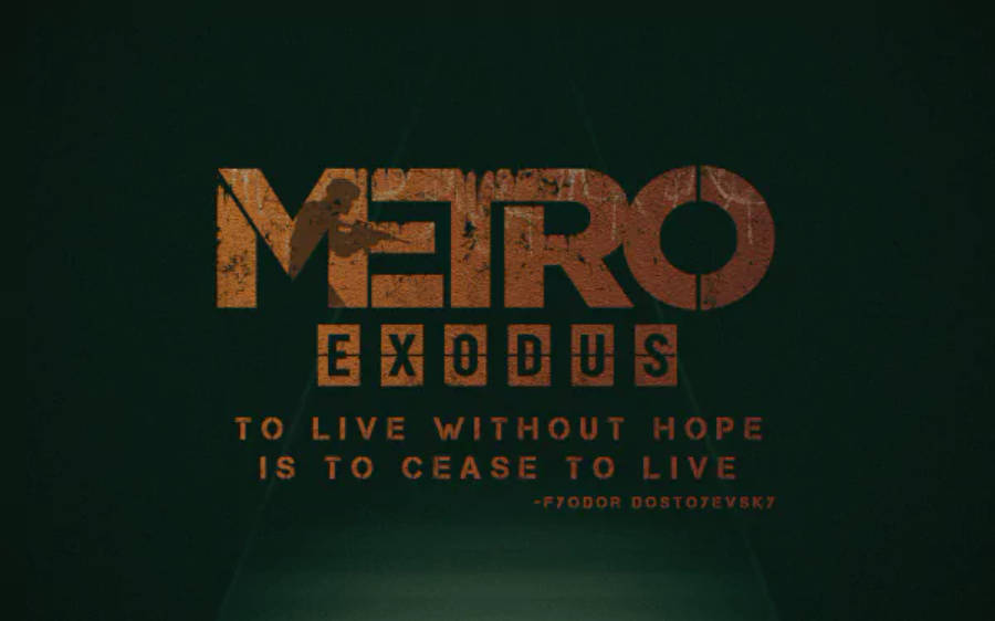 遊戲 桌布 壁紙 — 粗糙的深綠色背景上，遊戲標題 Metro Exodus 以褪色的橙色字體呈現，下方附有杜斯妥也夫斯基的引言。