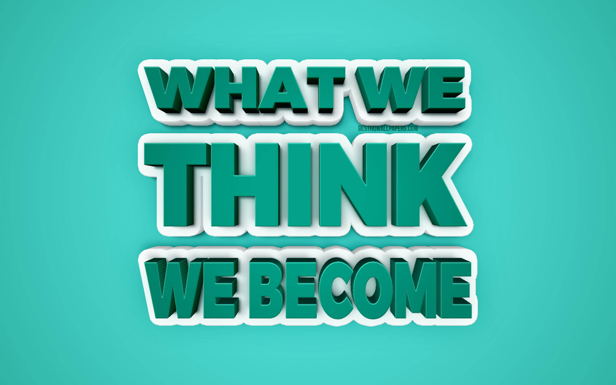 語錄 桌布 壁紙 — 粗體3D綠色文字在純青色背景上顯示「WHAT WE THINK WE BECOME」，帶有白色陰影。