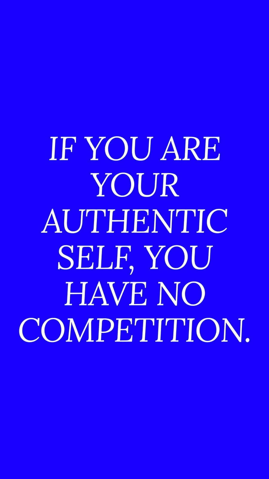 Authentic 桌布 壁紙 — 粗體白色文字在純皇家藍色背景上宣告「IF YOU ARE YOUR AUTHENTIC SELF YOU HAVE NO COMPETITION」。