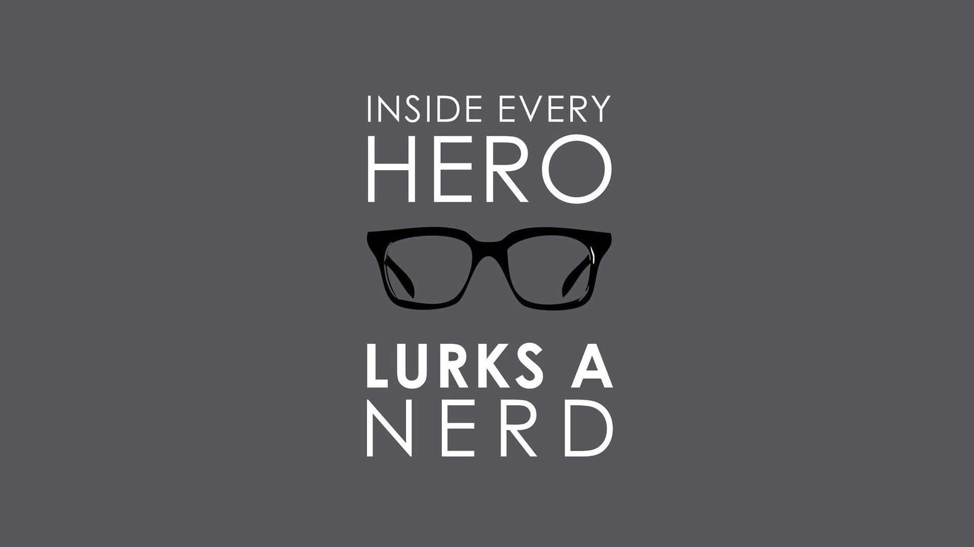 Nerd 桌布 壁紙 — 粗體白色文字宣告在每個英雄內心都潛藏著一個書呆子，戴著一副黑色眼鏡，居中在純灰色背景上。