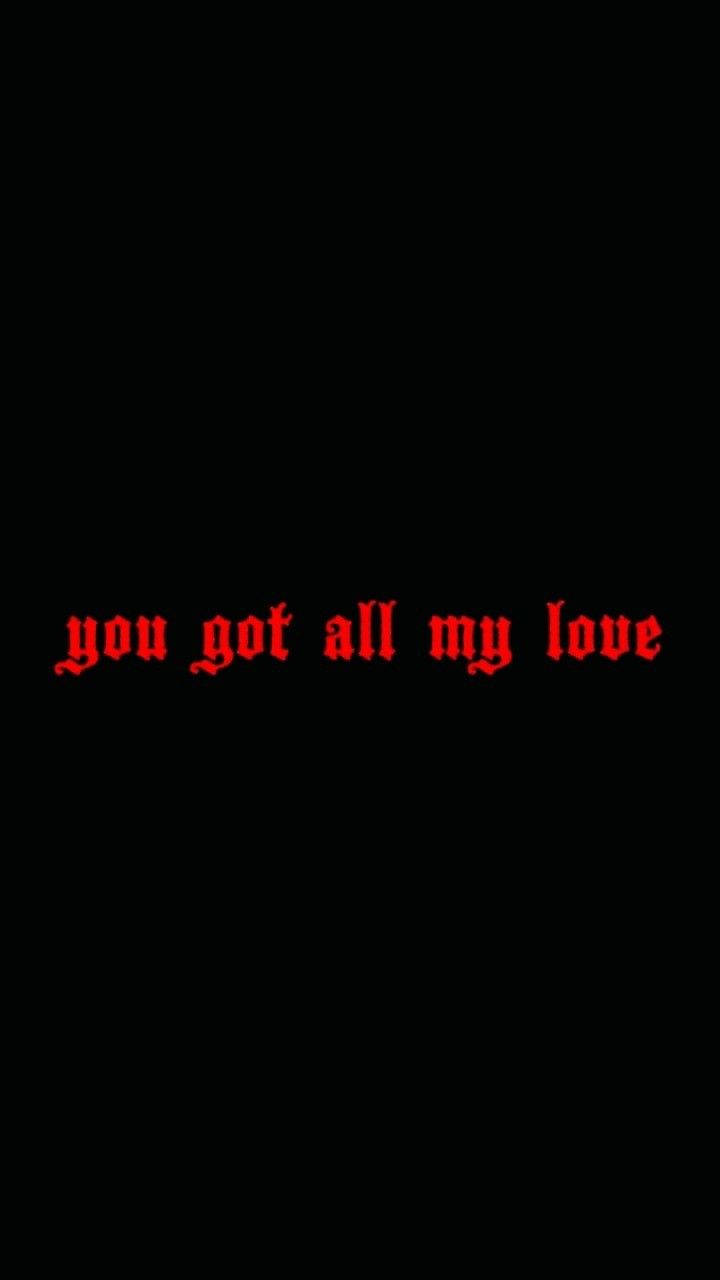 Love Quotes 桌布 壁紙 — 粗體紅色哥德式文字顯示你得到了我所有的愛，居中在純黑色背景上。