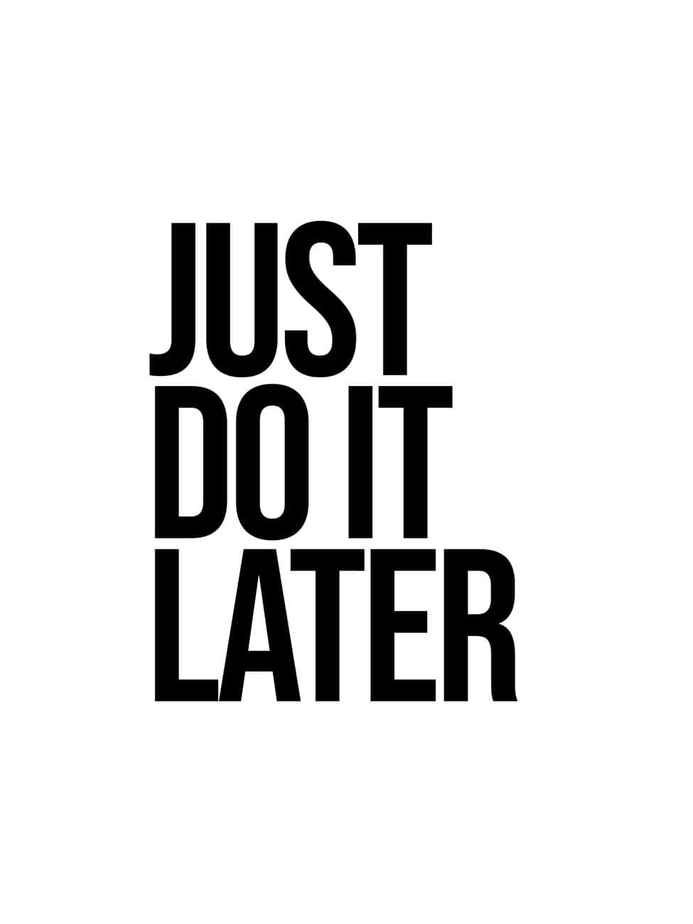 Just Do It Later 桌布 壁紙 — 粗體黑色文字寫著「JUST DO IT LATER」，居中在純白背景上。